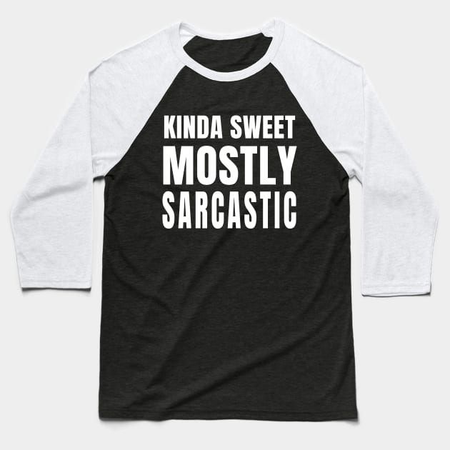 Kinda Sweet, Mostly Sarcastic (Black) Baseball T-Shirt by quoteee